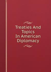 Treaties And Topics In American Diplomacy