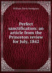 Perfect sanctification: an article from the Princeton review for July, 1842