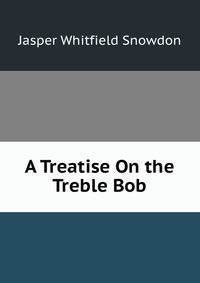 A Treatise On the Treble Bob