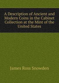 A Description of Ancient and Modern Coins in the Cabinet Collection at the Mint of the United States