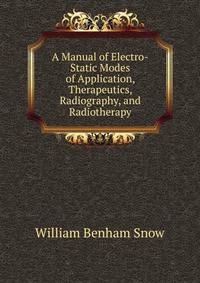 A Manual of Electro-Static Modes of Application, Therapeutics, Radiography, and Radiotherapy