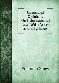 Cases and Opinions On International Law: With Notes and a Syllabus