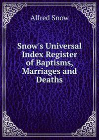 Snow's Universal Index Register of Baptisms, Marriages and Deaths