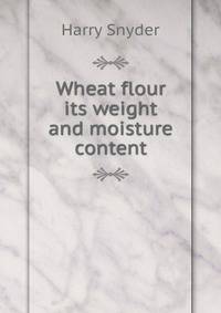 Wheat flour its weight and moisture content