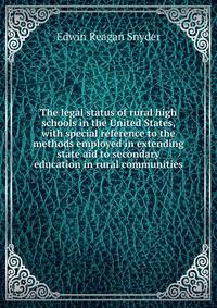 The legal status of rural high schools in the United States, with special reference to the methods employed in extending state aid to secondary education in rural communities