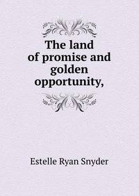 The land of promise and golden opportunity,
