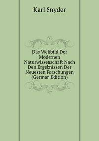 Das Weltbild Der Modernen Naturwissenschaft Nach Den Ergebnissen Der Neuesten Forschungen (German Edition)