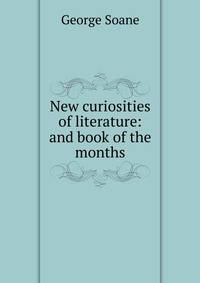 New curiosities of literature: and book of the months