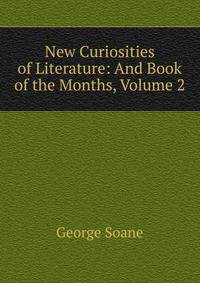 New Curiosities of Literature: And Book of the Months, Volume 2