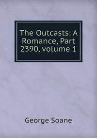 The Outcasts: A Romance, Part 2390, volume 1