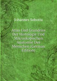 Atlas Und Grundriss Der Histologie Und Mikroskopischen Anatomie Des Menschen (German Edition)