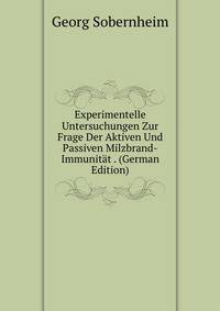 Experimentelle Untersuchungen Zur Frage Der Aktiven Und Passiven Milzbrand-Immunitat . (German Edition)