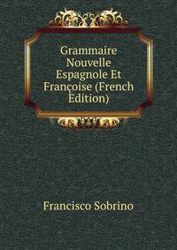 Grammaire Nouvelle Espagnole Et Fran?oise (French Edition)