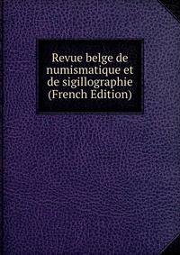 Revue belge de numismatique et de sigillographie (French Edition)