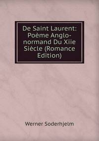 De Saint Laurent: Poeme Anglo-normand Du Xiie Siecle (Romance Edition)