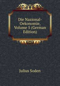 Die Nazional-Oekonomie, Volume 5 (German Edition)