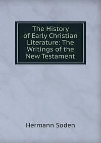 The History of Early Christian Literature: The Writings of the New Testament