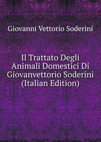 Il Trattato Degli Animali Domestici Di Giovanvettorio Soderini (Italian Edition)
