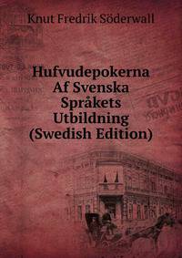 Hufvudepokerna Af Svenska Sprakets Utbildning (Swedish Edition)
