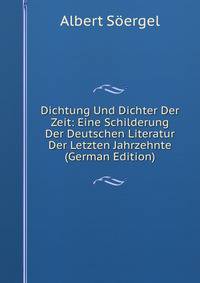 Dichtung Und Dichter Der Zeit: Eine Schilderung Der Deutschen Literatur Der Letzten Jahrzehnte (German Edition)