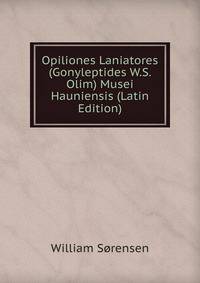 Opiliones Laniatores (Gonyleptides W.S. Olim) Musei Hauniensis (Latin Edition)