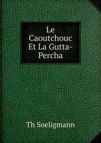 Le Caoutchouc Et La Gutta-Percha