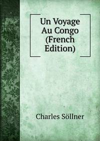 Un Voyage Au Congo (French Edition)