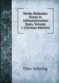 Werke Bildender Kunst in Altfranzosischen Epen, Volume 1 (German Edition)