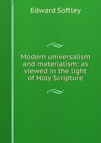Modern universalism and materialism: as viewed in the light of Holy Scripture