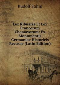 Lex Ribuaria Et Lex Francorum Chamavorum: Ex Monumentis Germaniae Historicis Recusae (Latin Edition)