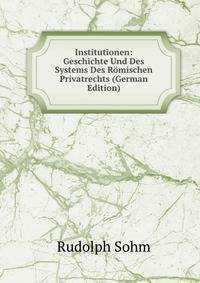 Institutionen: Geschichte Und Des Systems Des Romischen Privatrechts (German Edition)