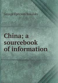 China; a sourcebook of information