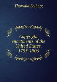Copyright enactments of the United States, 1783-1906