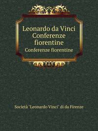 Leonardo da Vinci. Conferenze fiorentine