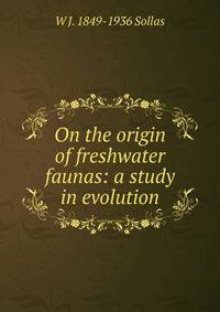 On the origin of freshwater faunas: a study in evolution