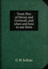 Trout flies of Devon and Cornwall, and when and how to use them