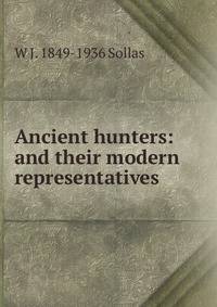Ancient hunters: and their modern representatives