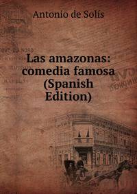 Las amazonas: comedia famosa (Spanish Edition)