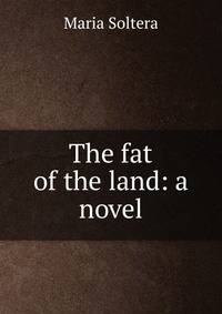 The fat of the land: a novel