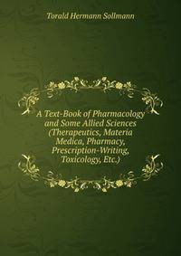 A Text-Book of Pharmacology and Some Allied Sciences (Therapeutics, Materia Medica, Pharmacy, Prescription-Writing, Toxicology, Etc.)