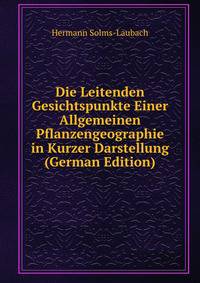 Die Leitenden Gesichtspunkte Einer Allgemeinen Pflanzengeographie in Kurzer Darstellung (German Edition)