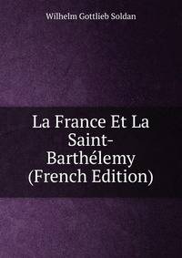 La France Et La Saint-Barthelemy (French Edition)