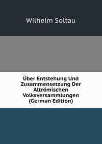 Uber Entstehung Und Zusammensetzung Der Altromischen Volksversammlungen (German Edition)