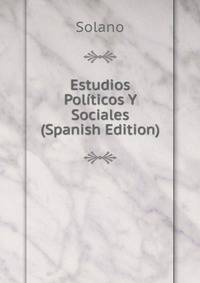 Estudios Politicos Y Sociales (Spanish Edition)