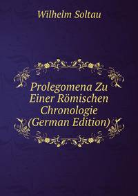 Prolegomena Zu Einer Romischen Chronologie (German Edition)