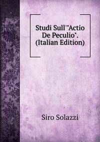 Studi Sull'"Actio De Peculio". (Italian Edition)