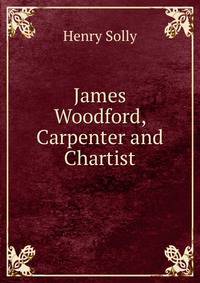 James Woodford, Carpenter and Chartist