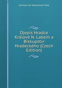 Djepis Hradce Kralove N. Labem a Biskupstvi Hradeckeho (Czech Edition)