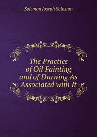 The Practice of Oil Painting and of Drawing As Associated with It