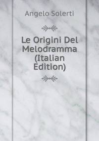 Le Origini Del Melodramma (Italian Edition)
